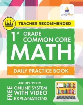 1st Grade Common Core Math: Daily Practice Workbook - 1000 Practice Questions and Video Explanations - Argo Brothers/***