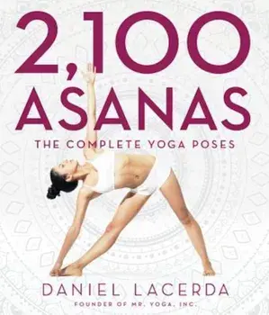 2,100 Asanas: The Complete Yoga Poses, Hardcover/Daniel Lacerda