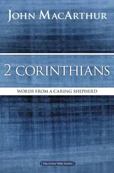 2 Corinthians: Words from a Caring Shepherd, Paperback/John F. MacArthur
