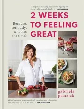 2 Weeks to Feeling Great. Because, seriously, who has the time? - THE SUNDAY TIMES BESTSELLER, Hardback/Gabriela Peacock