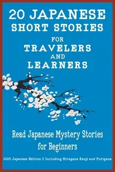 20 Japanese Short Stories for Travelers and Learners Read Japanese Mystery Stories for Beginners, Paperback/Yokahama Language &. Teachers Club