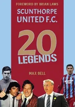 20 Legends: Scunthorpe United, Hardback/Max Bell