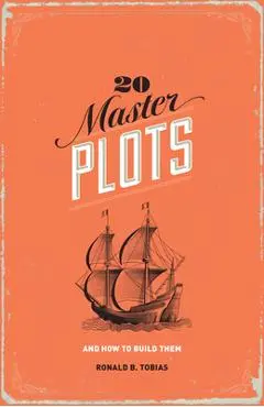 20 Master Plots: And How to Build Them - Ronald B. Tobias