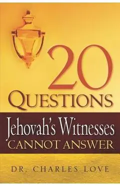 20 Questions Jehovah's Witnesses Cannot Answer - Charles Love