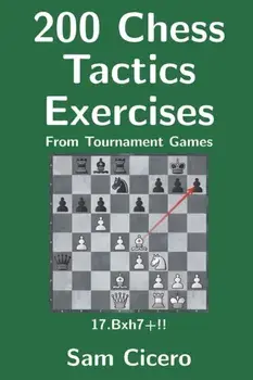 200 Chess Tactics Exercises From Tournament Games, Paperback/Sam Cicero