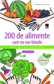 200 de alimente care ne vor binele/Jean-Marie Delecroix