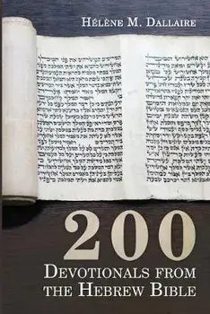 200 Devotionals from the Hebrew Bible, Paperback/Helene M. Dallaire