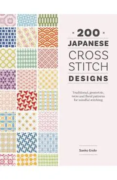 200 Japanese Cross Stitch Designs: Traditional, Geometric, Retro and Floral Patterns for Mindful Stitching - Saeko Endo