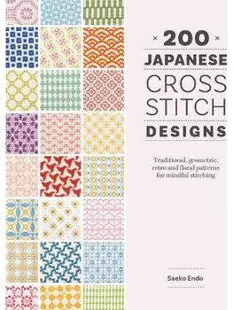 200 Japanese Cross Stitch Designs. Traditional, Geometric, Retro and Floral Patterns for Mindful Stitching, Paperback/Saeko Endo