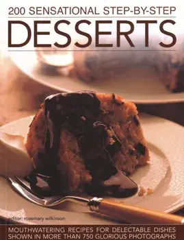 200 Sensational Step-by-Step Desserts. Mouthwatering recipes for delectable dishes shown in more than 750 glorious photographs, Paperback/Rosemary Wilkinson
