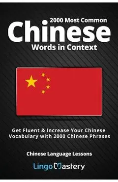 2000 Most Common Chinese Words in Context: Get Fluent & Increase Your Chinese Vocabulary with 2000 Chinese Phrases - Lingo Mastery