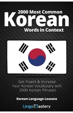 2000 Most Common Korean Words in Context: Get Fluent & Increase Your Korean Vocabulary with 2000 Korean Phrases - Lingo Mastery