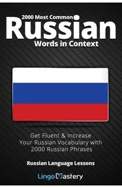2000 Most Common Russian Words in Context: Get Fluent & Increase Your Russian Vocabulary with 2000 Russian Phrases - Lingo Mastery
