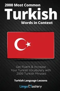 2000 Most Common Turkish Words in Context: Get Fluent & Increase Your Turkish Vocabulary with 2000 Turkish Phrases/***