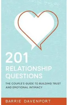 201 Relationship Questions: The Couple's Guide to Building Trust and Emotional Intimacy - Barrie Davenport