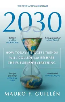 2030. How Today's Biggest Trends Will Collide and Reshape the Future of Everything, 2 New edition, Paperback/Mauro F. Guillen