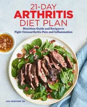 21-Day Arthritis Diet Plan: Nutrition Guide and Recipes to Fight Osteoarthritis Pain and Inflammation, Paperback/Ana, MS Rd Reisdorf