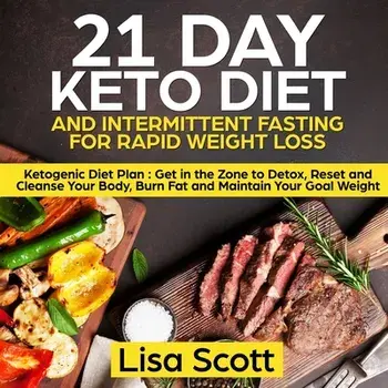 21 Day Keto Diet and Intermittent Fasting For Rapid Weight Loss: Ketogenic Diet Plan: Get in the Zone to Detox, Reset and Cleanse Your Body, Burn Fat, Paperback/Lisa Scott