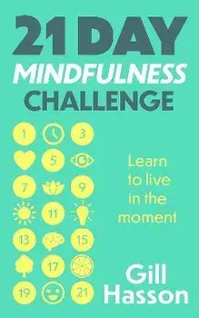 21 Day Mindfulness Challenge. Learn to live in the moment, Paperback/Gill Hasson