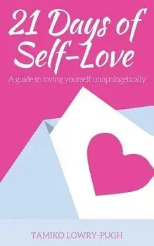21 Days of Self-Love: A Guide to Loving Yourself Unapologetically, Paperback/Tamiko Lowry Pugh