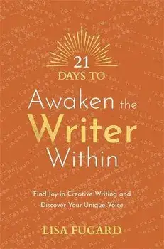 21 Days to Awaken the Writer Within. Find Joy in Creative Writing and Discover Your Unique Voice, Paperback/Lisa Fugard