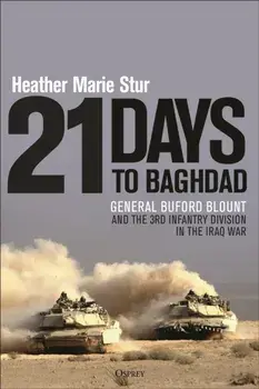 21 Days to Baghdad. General Buford Blount and the 3rd Infantry Division in the Iraq War, Hardback/Professor Heather Marie Stur