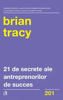21 de secrete ale antreprenorilor de succes/Brian Tracy