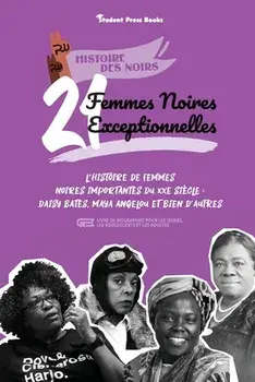 21 femmes noires exceptionnelles: L'histoire de femmes noires importantes du XXe siècle: Daisy Bates, Maya Angelou et bien d'autres (livre de biograph/***