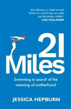 21 Miles. Swimming in search of the meaning of motherhood, Paperback/Jessica Hepburn