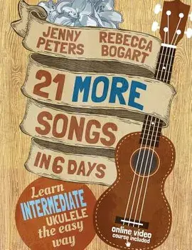 21 More Songs in 6 Days: Learn Intermediate Ukulele the Easy Way: Book + online video, Paperback/Jenny Peters