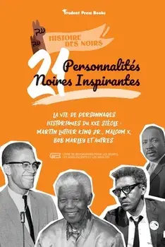 21 personnalités noires inspirantes: La vie de personnages historiques du XXe siècle: Martin Luther King Jr., Malcom X, Bob Marley et autres (livre de/***