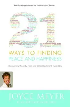 21 Ways to Finding Peace and Happiness: Overcoming Anxiety, Fear, and Discontentment Every Day, Paperback/Joyce Meyer