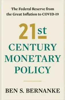 21st Century Monetary Policy. The Federal Reserve from the Great Inflation to COVID-19, Hardback/Ben S. Bernanke