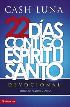 22 Días Contigo, Espíritu Santo: Devocional/Cash Luna