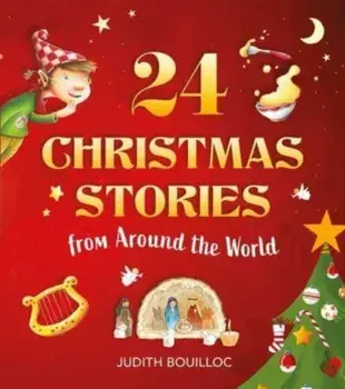 24 Christmas Stories. Faith and Traditions from Around the World, Hardback/Judith Bouilloc