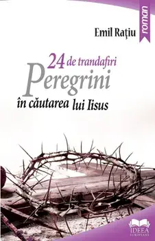 24 de trandafiri. Peregrini in cautarea lui Iisus/Emil Ratiu