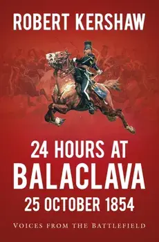 24 Hours at Balaclava. Voices from the Battlefield, Paperback/Robert Kershaw