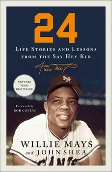 24: Life Stories and Lessons from the Say Hey Kid, Paperback/Willie Mays