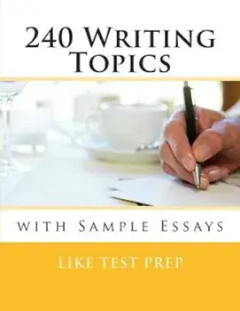 240 Writing Topics: With Sample Essays, Paperback/Like Test Prep