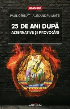 25 de ani dupa. Alternative si provocari/Paul Cernat, Alexandru Matei