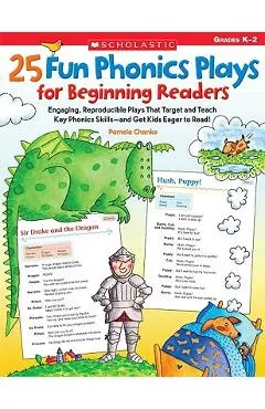 25 Fun Phonics Plays for Beginning Readers: Engaging, Reproducible Plays That Target and Teach Key Phonics Skills--And Get Kids Eager to Read! - Pamela Chanko