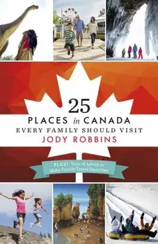 25 Places in Canada Every Family Should Visit, Paperback/Jody Robbins