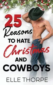 25 Reasons to Hate Christmas and Cowboys: A small town holiday romance, Paperback/Elle Thorpe