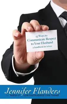 25 Ways to Communicate Respect to Your Husband: A Handbook for Wives, Paperback/Jennifer Flanders