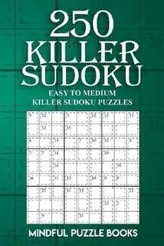 250 Killer Sudoku: Easy to Medium Killer Sudoku Puzzles, Paperback/Mindful Puzzle Books