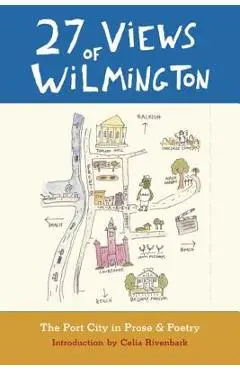 27 Views of Wilmington: The Port City in Prose and Poetry - Celia Rivenbark