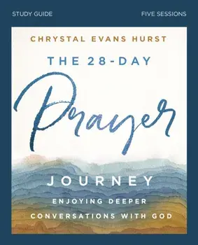 28-Day Prayer Journey Study Guide. Enjoying Deeper Conversations with God, Paperback/Chrystal Evans Hurst