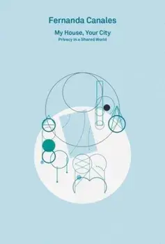 2G Essays: Fernanda Canales. My House, Your City.. Privacy in a Shared World, Paperback/Fernanda Canales