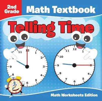 2nd Grade Math Textbook: Telling Time Math Worksheets Edition, Paperback/Baby Professor