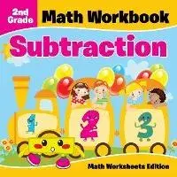 2nd Grade Math Workbook: Subtraction Math Worksheets Edition, Paperback/Baby Professor